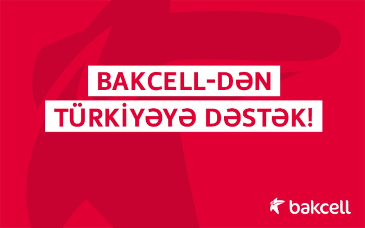 “Bakcell” Türkiyəyə xüsusi telekommunikasiya avadanlıqları göndərdi